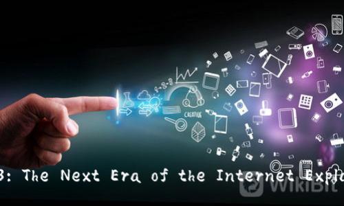 Web3: The Next Era of the Internet Explained